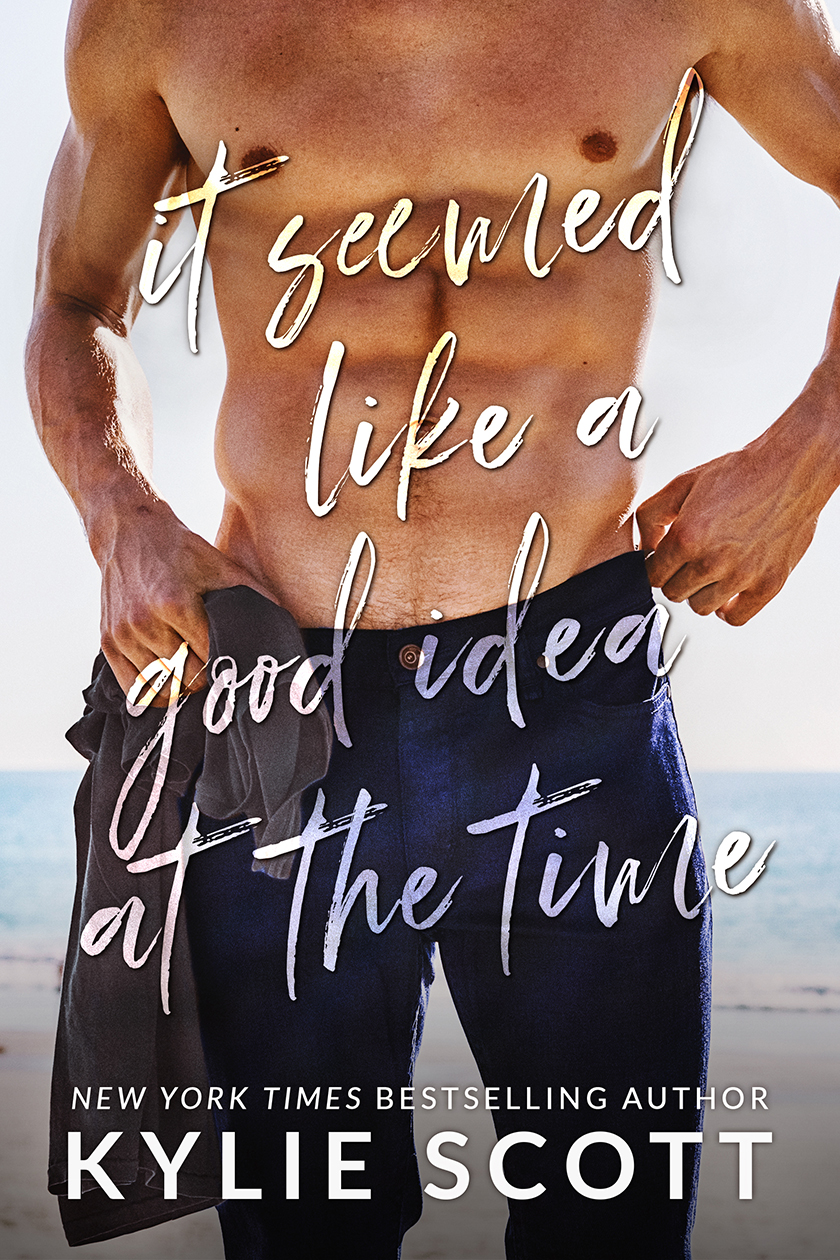 It Seemed Like A Good Idea At The Time by Kylie Scott [Cover Reveal]