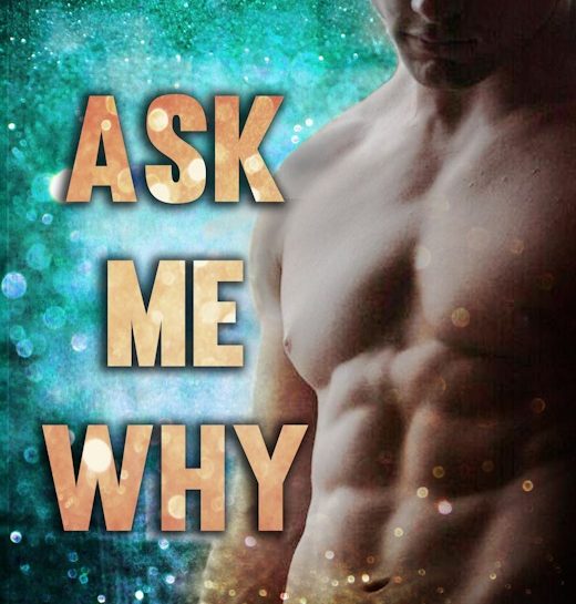 Ask Me Why by #HarloeRae [Teaser/Ercerpt]